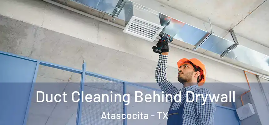 Duct Cleaning Behind Drywall Atascocita - TX