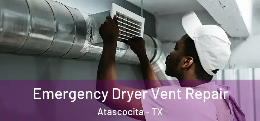 Emergency Dryer Vent Repair Atascocita - TX