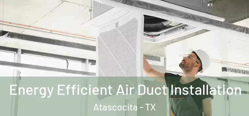 Energy Efficient Air Duct Installation Atascocita - TX