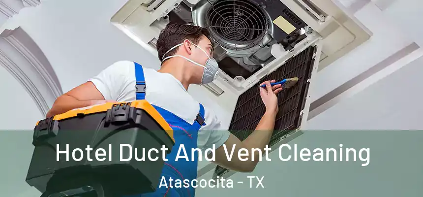 Hotel Duct And Vent Cleaning Atascocita - TX