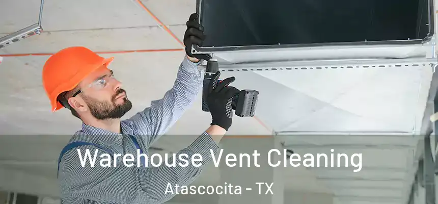 Warehouse Vent Cleaning Atascocita - TX